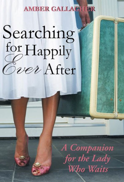 Searching for Happily Ever After: A Companion for the Lady Who Waits