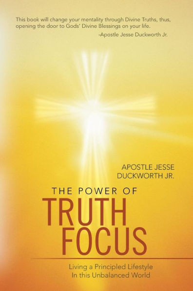 The Power of Truth Focus: Living a Principled Lifestyle This Unbalanced World