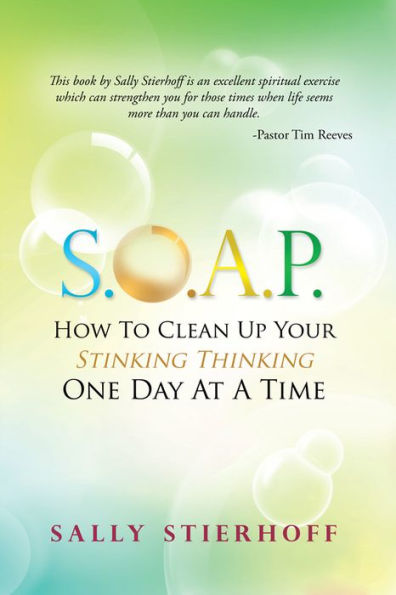 S.O.A.P. How To Clean Up Your Stinking Thinking One Day At A Time
