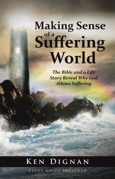 Making Sense of a Suffering World: The Bible and Life Story Reveal Answers to Why God Allows