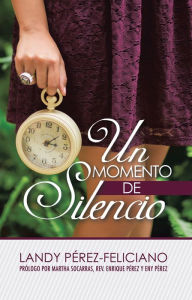 Title: Un Momento De Silencio: Dios Quiere Hablarte, Author: Landy Perez-Feliciano