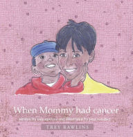 Title: When Mommy Had Cancer, Author: Trey Rawlins