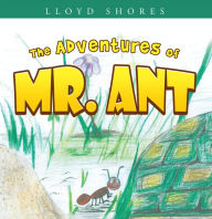 Title: The Adventures of Mr. Ant, Author: Lloyd Shores