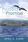 Possess the Promise: Guide on How to Manifest God's Promises Plus Overcome the Anxieties and Disappointments of Life.