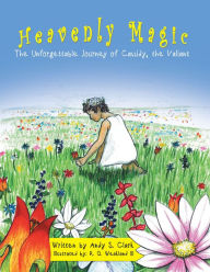 Title: Heavenly Magic: The Unforgettable Journey of Cassidy, the Valiant, Author: Andy S. Clark