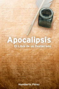 Title: Apocalipsis: El libro de un desterrado, Author: Humberto Pérez