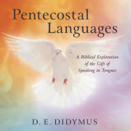 Title: Pentecostal Languages: A Biblical Exploration of the Gift of Speaking in Tongues, Author: D. E. Didymus