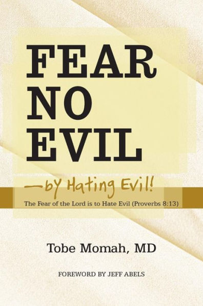 Fear No Evil-By Hating Evil!: the of Lord Is to Hate Evil (Proverbs 8:13)