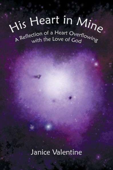 His Heart Mine: a Reflection of Overflowing with the Love God