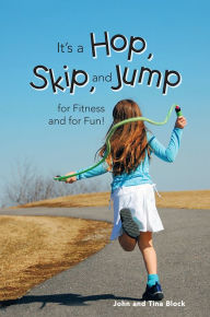 Title: It's a Hop, Skip, and Jump for Fitness and for Fun!, Author: John; Tina Block