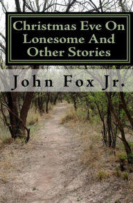 Title: Christmas Eve On Lonesome And Other Stories, Author: John Fox