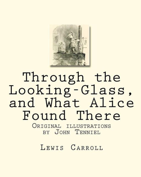 Through the Looking-Glass, and What Alice Found There: Original illustrations by John Tenniel
