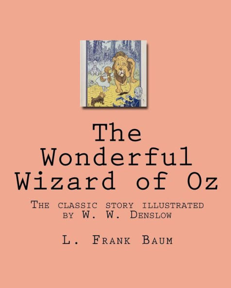 The Wonderful Wizard of Oz: The classic story illustrated by W. W. Denslow