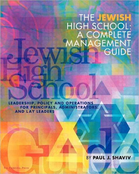 THE JEWISH HIGH SCHOOL: a complete management guide: Leadership, Policy and Operations for Principals, Administrators, and Lay Leaders