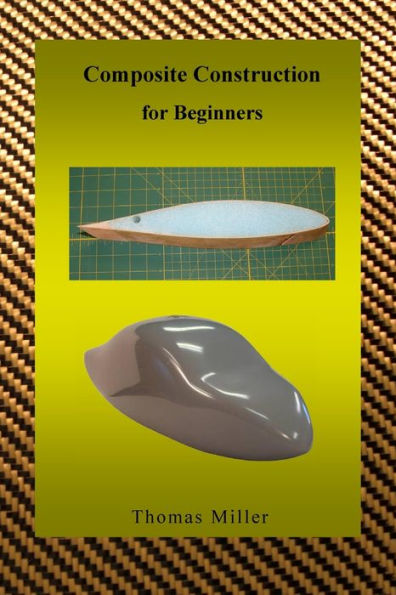 Composite Construction for Beginners: A Practical Application of Lessons Learned Studying and Working with High Performance Composites