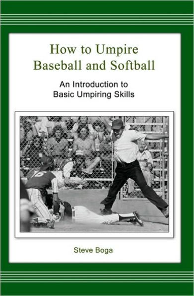 How to Umpire Baseball and Softball: An Introduction to Basic Umpiring Skills