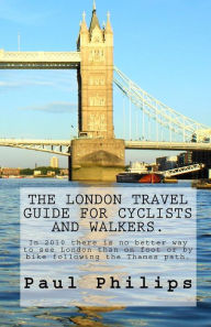 Title: The London travel guide for cyclists and walkers.: There is no better way to see London than on foot or by bike., Author: Paul Philips