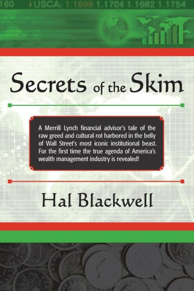 Secrets of the Skim: A Merrill Lynch financial advisor's tale of the raw greed and cultural rot harbored in the belly of Wall Street's most iconic institutional beast. For the first time the true agenda of America's wealth management industry is revealed!