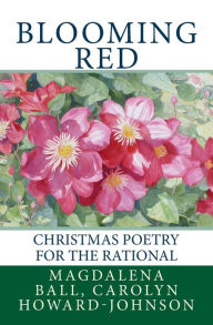 Title: Blooming Red: Christmas Poetry for the Rational, Author: Carolyn Howard-Johnson