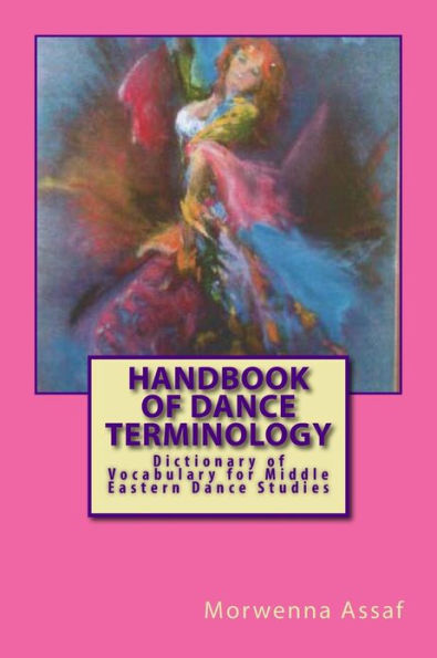 Handbook of Basic Dance Terminology: Dictionary of Vocabulary for Middle Eastern Dance Studies