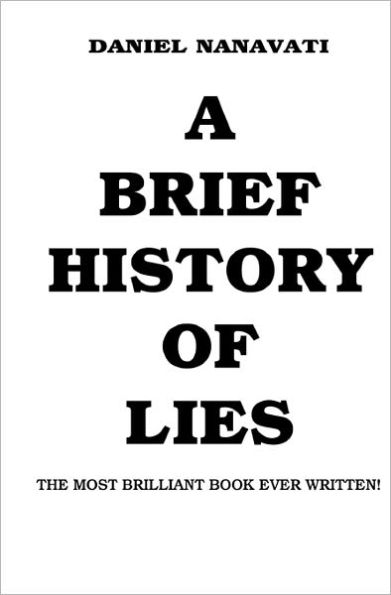 A Brief History Of Lies: The Most Brilliant Book Ever Written