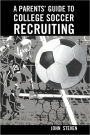 A Parents' Guide to College Soccer Recruiting: By John Steven