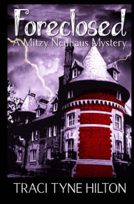 Title: Foreclosed: A Mitzy Neuhaus Mystery, Author: Traci Tyne Hilton