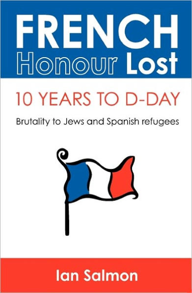 French Honour Lost: 10 years to D-Day: Brutality to Jews and Spanish refugees