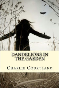 Title: Dandelions In The Garden, Author: Charlie Courtland