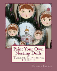 Title: Paint Your Own Nesting Dolls, Author: Carmen Barros