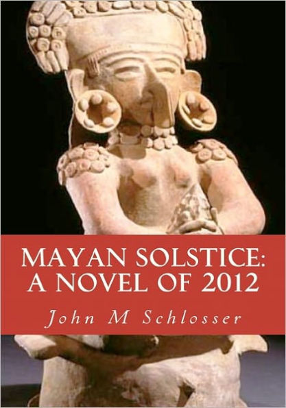 Mayan Solstice: A Novel of 2012