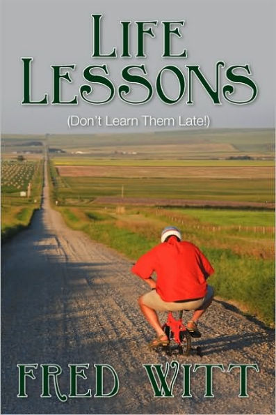 Life Lessons: (Don't Learn Them Late!)