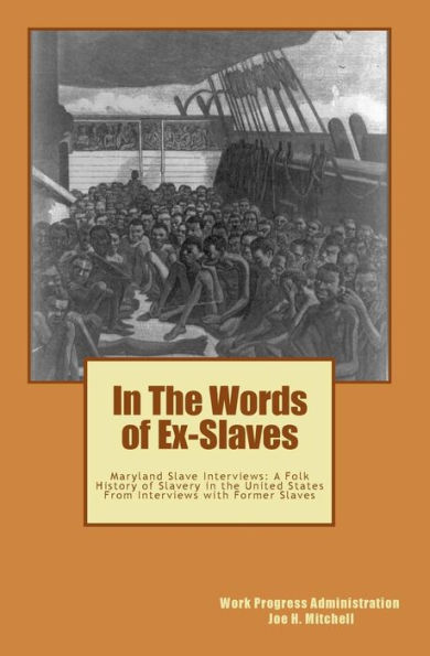In The Words of Ex-Slaves: Maryland Slave Interviews: A Folk History of Slavery in the United States From Interviews with Former Slaves