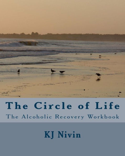 The Circle of Life: Alcoholic Recovery Workbook