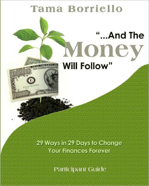 And The Money Will Follow Participant Guide: 29 Ways in 29 Days to Change Your Finances Forever