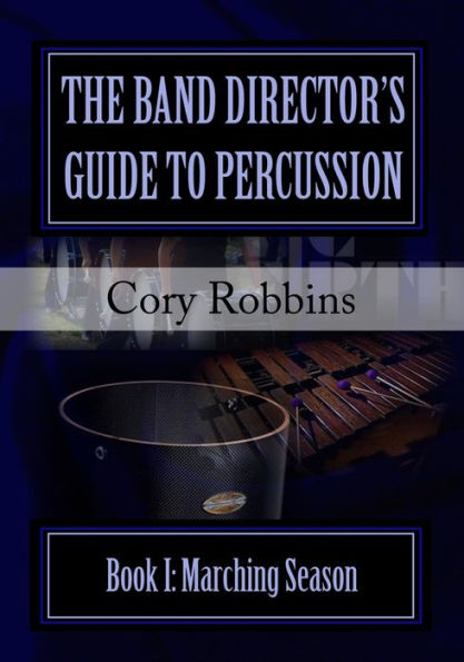 The Band Director's Guide to Percussion: Marching Season