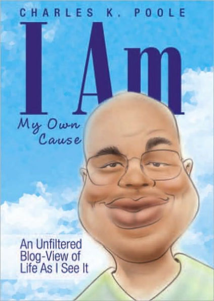 I Am My Own Cause: An Unfiltered Blog-View of Life As I See It