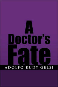 Title: A Doctor's Fate, Author: Adolfo Rudy Gelsi