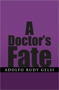 Title: A Doctor's Fate, Author: Adolfo Rudy Gelsi