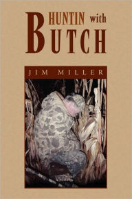 Title: Huntin with Butch, Author: Jim Miller