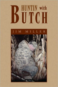 Title: Huntin With Butch, Author: Jim Miller