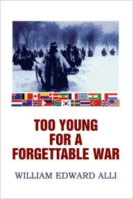 Title: TOO YOUNG FOR A FORGETTABLE WAR, Author: WILLIAM EDWARD ALLI