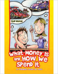 Title: What Money Is and How We Spend It, Author: David Heyman