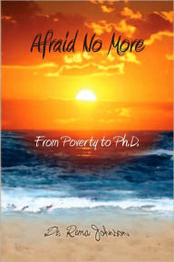 Title: Afraid No More: From Poverty to Ph.D., Author: Lieutenant Col. Rema Johnson