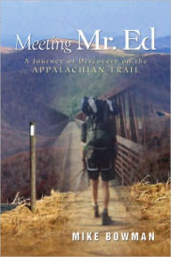 Title: Meeting Mr. Ed: A Journey of Discovery on the Appalachian Trail, Author: Mike Bowman