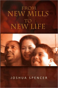 Title: From New Mills to New Life, Author: Joshua Spencer