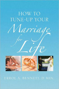 Title: How To Tune-Up Your Marriage For Life, Author: Errol A. Bennett