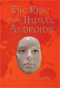 Title: The Rise Of The Human Androids, Author: Malcolm P. Chester