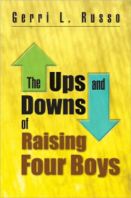 Title: The Ups and Downs of Raising Four Boys, Author: Gerri L. Russo