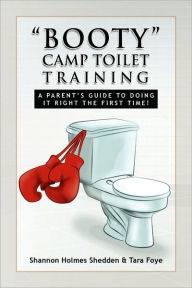 Title: Booty Camp Toilet Training, Author: Shannon Holmes Shedden & Tara Foye